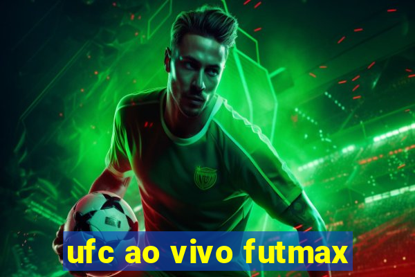 ufc ao vivo futmax